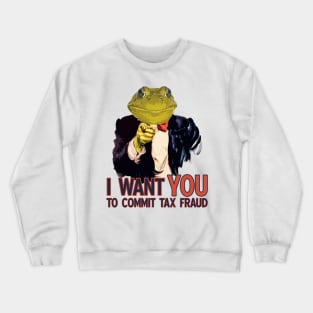 Tax Fraud Frog Wants You Crewneck Sweatshirt